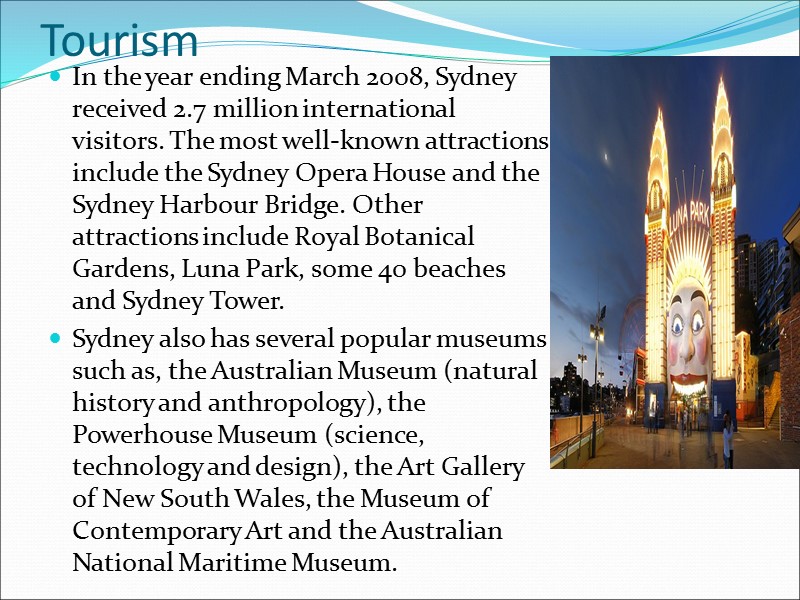 Tourism In the year ending March 2008, Sydney received 2.7 million international visitors. The